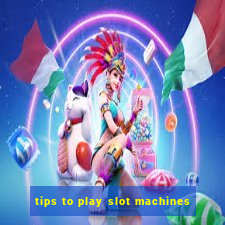 tips to play slot machines