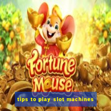 tips to play slot machines