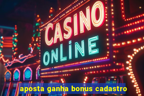 aposta ganha bonus cadastro