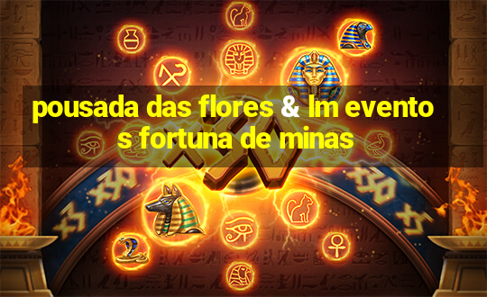 pousada das flores & lm eventos fortuna de minas