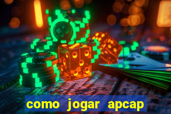 como jogar apcap da sorte