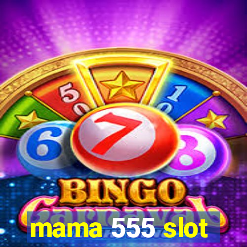 mama 555 slot