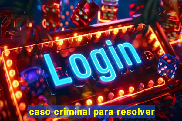 caso criminal para resolver