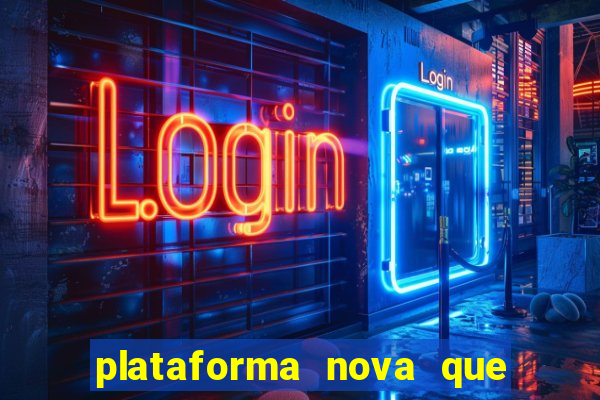 plataforma nova que ta pagando muito