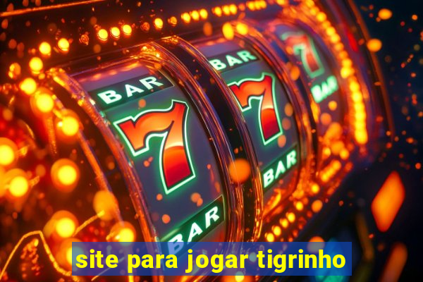 site para jogar tigrinho