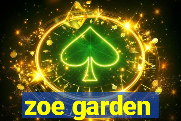 zoe garden