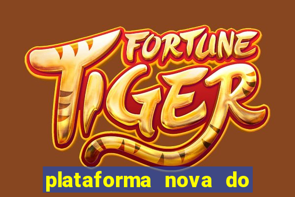 plataforma nova do jogo do tigrinho 2024