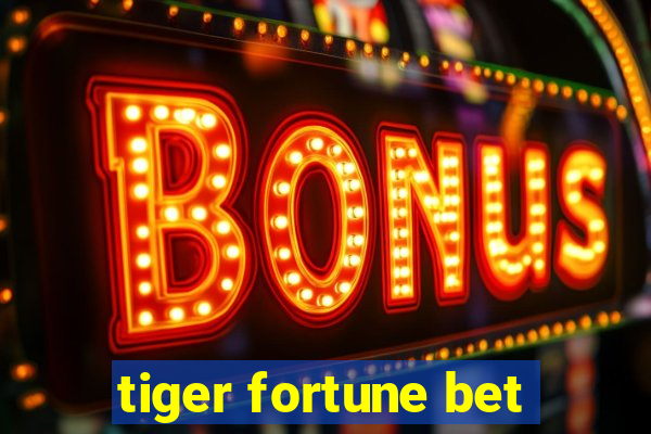 tiger fortune bet