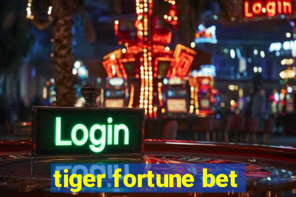 tiger fortune bet