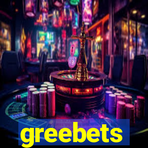 greebets