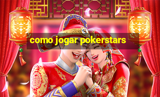 como jogar pokerstars