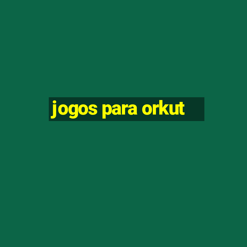 jogos para orkut