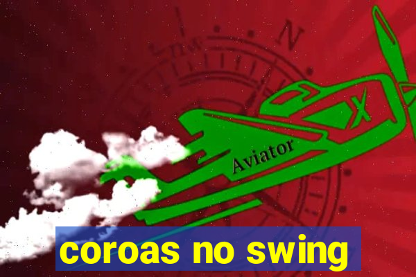 coroas no swing