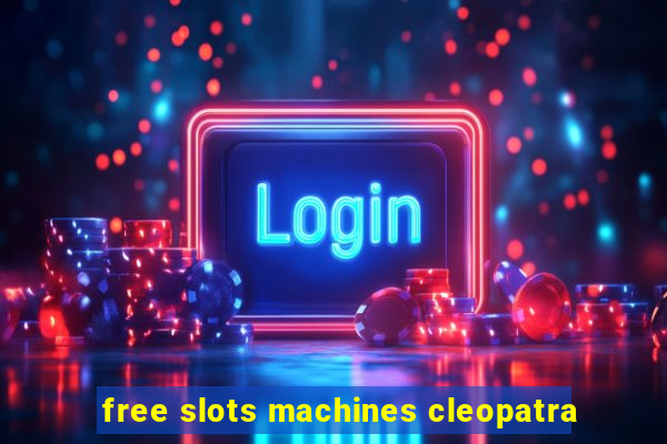 free slots machines cleopatra