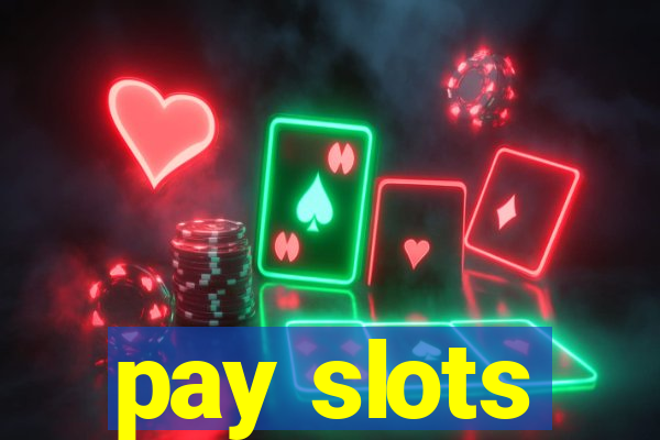 pay slots