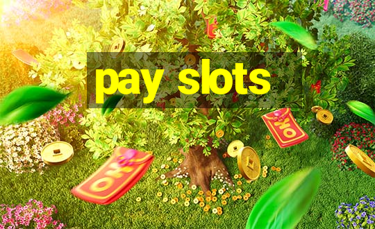 pay slots