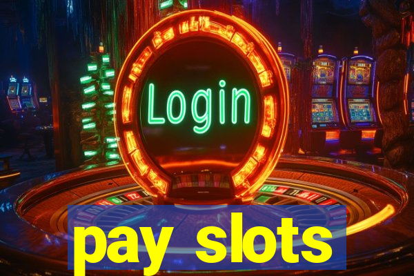 pay slots