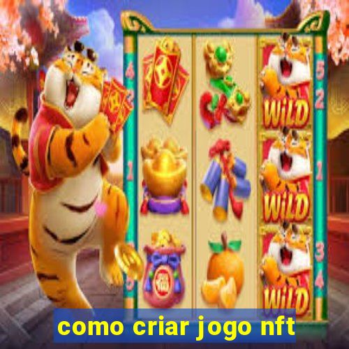 como criar jogo nft