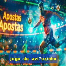 jogo do avi?ozinho que ganha dinheiro de verdade