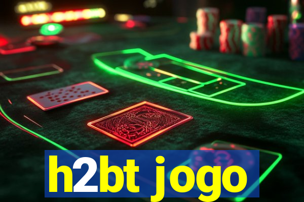 h2bt jogo