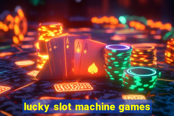 lucky slot machine games