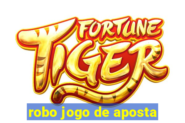 robo jogo de aposta