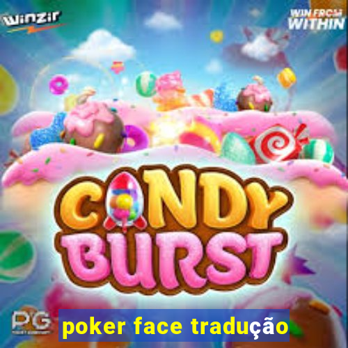 poker face tradução