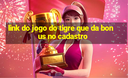 link do jogo do tigre que da bonus no cadastro