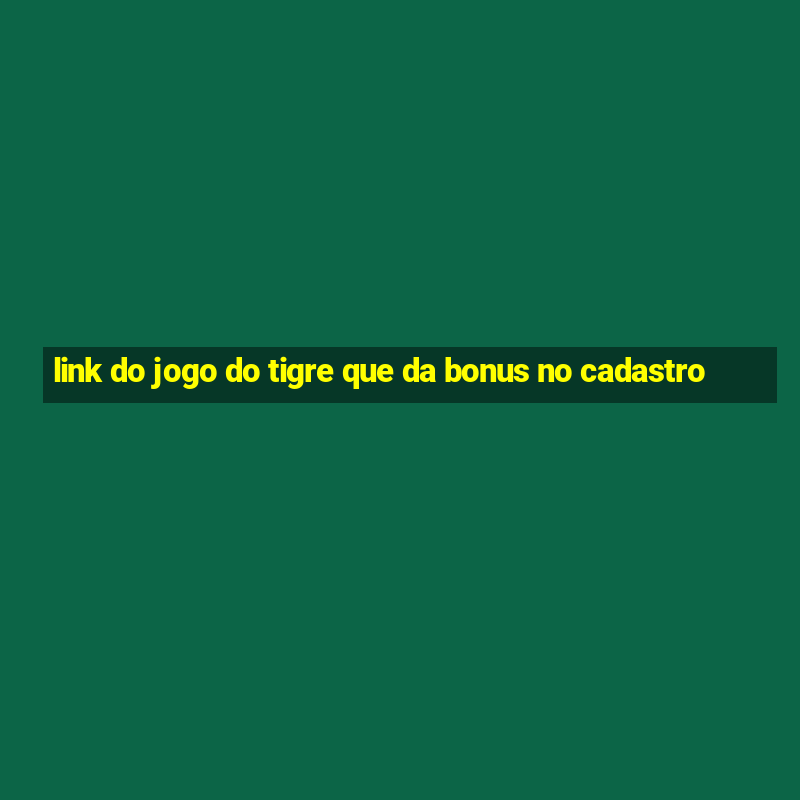 link do jogo do tigre que da bonus no cadastro