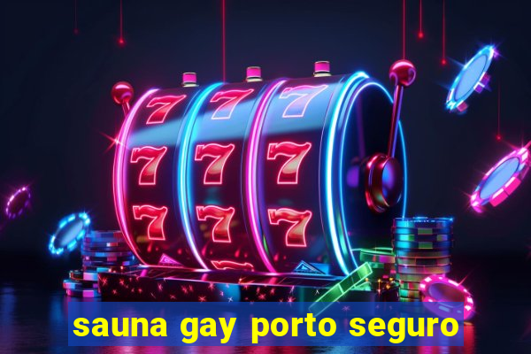 sauna gay porto seguro