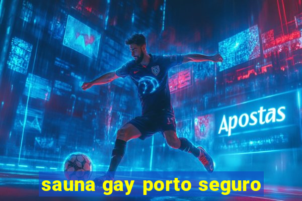 sauna gay porto seguro