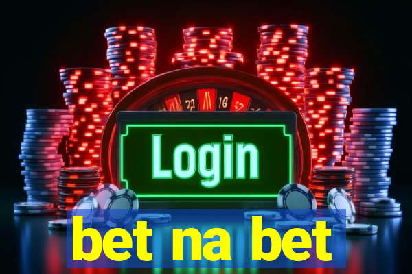 bet na bet