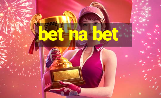 bet na bet