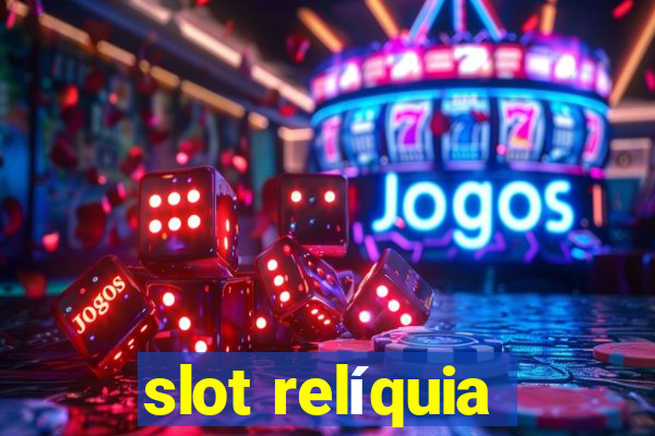 slot relíquia