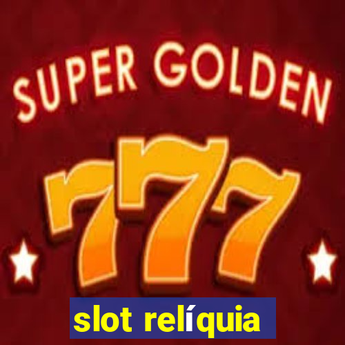 slot relíquia