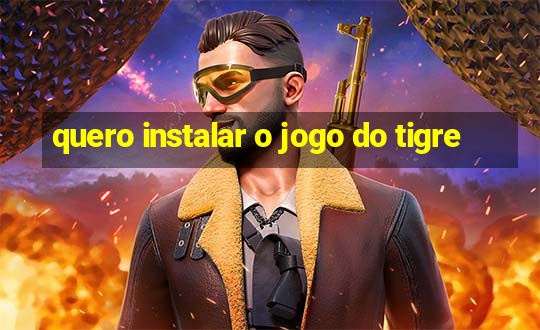 quero instalar o jogo do tigre