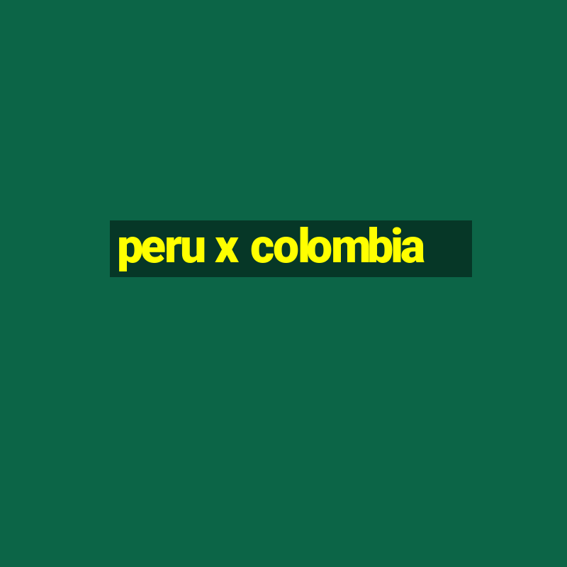 peru x colombia