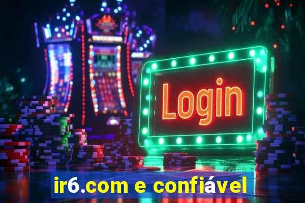 ir6.com e confiável