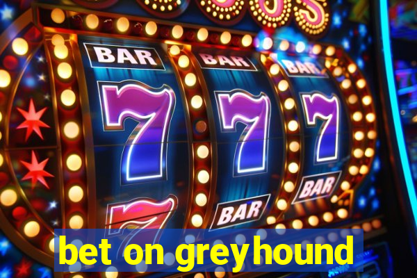 bet on greyhound