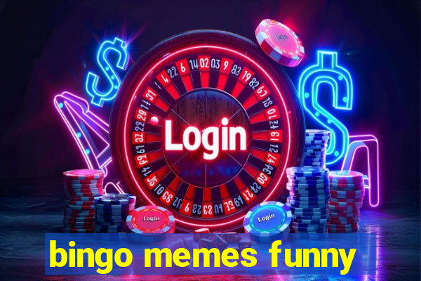 bingo memes funny