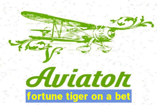 fortune tiger on a bet