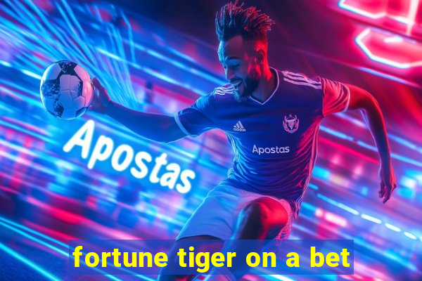 fortune tiger on a bet