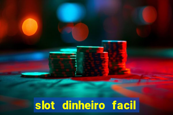 slot dinheiro facil paga mesmo