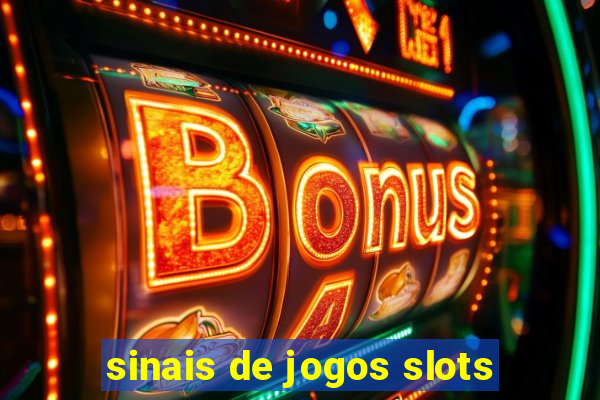 sinais de jogos slots