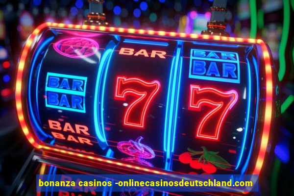 bonanza casinos -onlinecasinosdeutschland.com