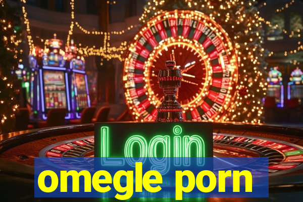 omegle porn