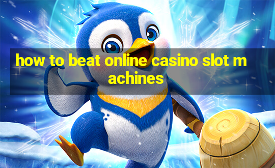 how to beat online casino slot machines