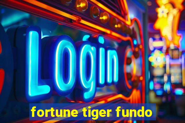 fortune tiger fundo