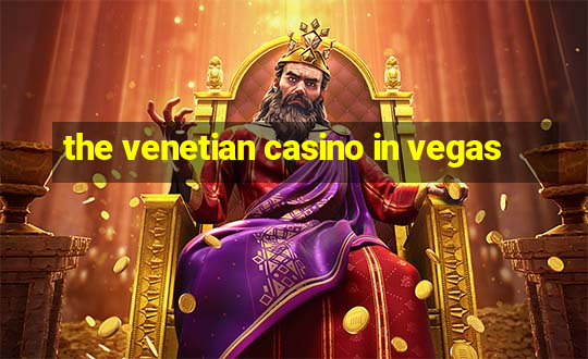 the venetian casino in vegas