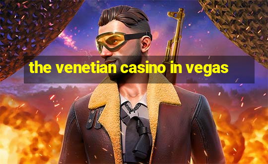 the venetian casino in vegas